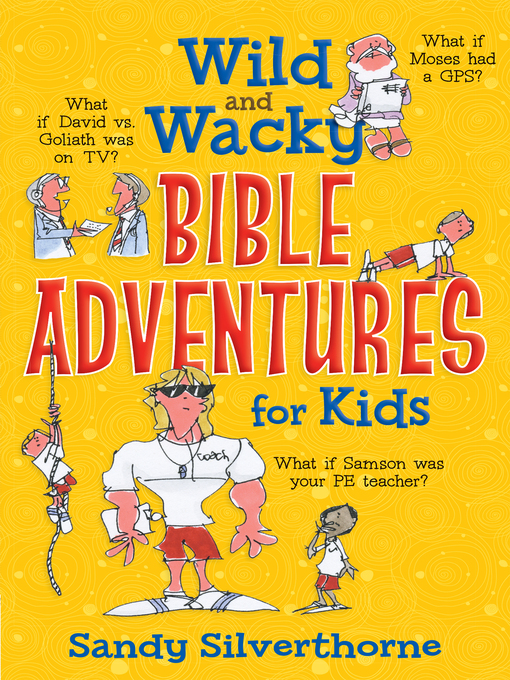 Title details for Wild and Wacky Bible Adventures for Kids by Sandy Silverthorne - Available